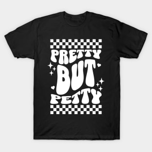 Pretty but petty T-Shirt